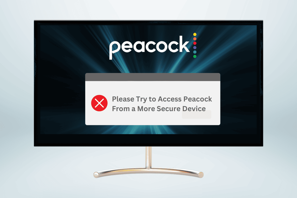 Peacock TV; How to Fix Please Try to Access Peacock From a More Secure Device?